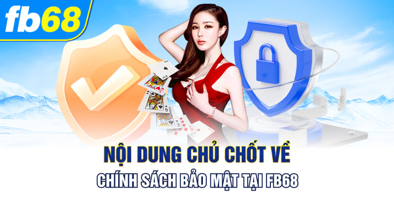 Nội dung chủ chốt về chính sách bảo mật tại fb68